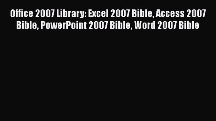 [PDF] Office 2007 Library: Excel 2007 Bible Access 2007 Bible PowerPoint 2007 Bible Word 2007