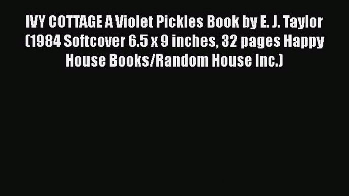 Download Books IVY COTTAGE A Violet Pickles Book by E. J. Taylor (1984 Softcover 6.5 x 9 inches