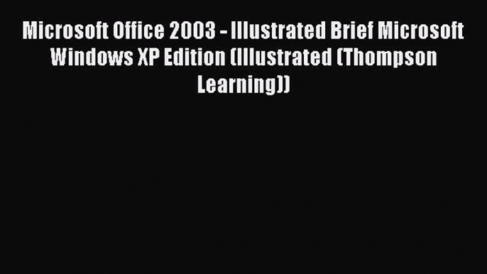 [PDF] Microsoft Office 2003 - Illustrated Brief Microsoft Windows XP Edition (Illustrated (Thompson