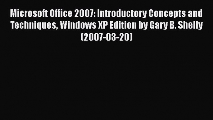 [PDF] Microsoft Office 2007: Introductory Concepts and Techniques Windows XP Edition by Gary