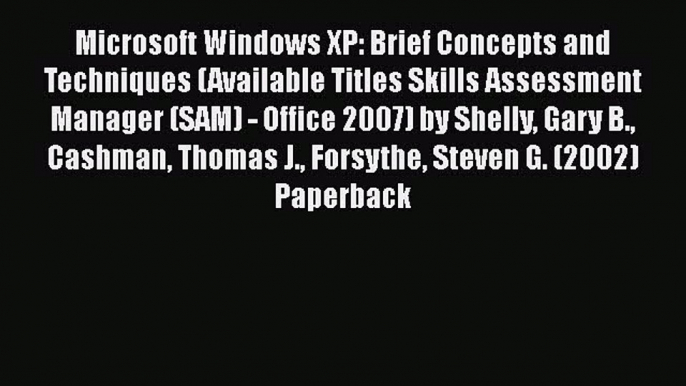 [PDF] Microsoft Windows XP: Brief Concepts and Techniques (Available Titles Skills Assessment