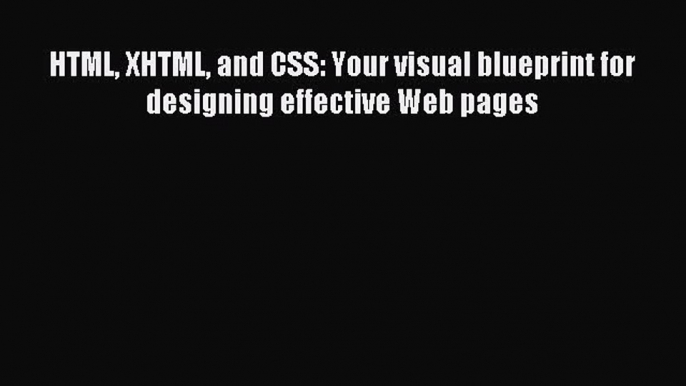 Read HTML XHTML and CSS: Your visual blueprint for designing effective Web pages Ebook Free