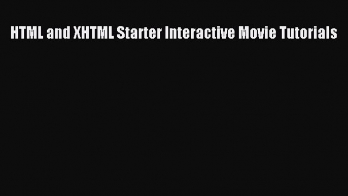 Download HTML and XHTML Starter Interactive Movie Tutorials PDF Free