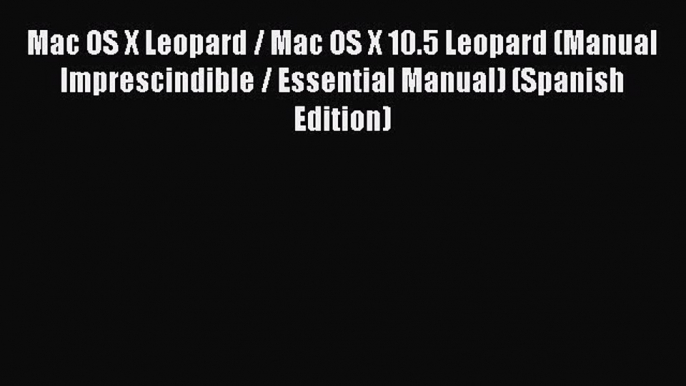 [PDF] Mac OS X Leopard / Mac OS X 10.5 Leopard (Manual Imprescindible / Essential Manual) (Spanish