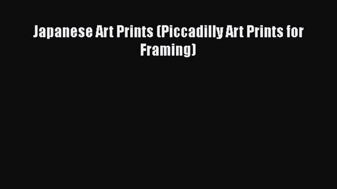 [Online PDF] Japanese Art Prints (Piccadilly Art Prints for Framing) Free Books