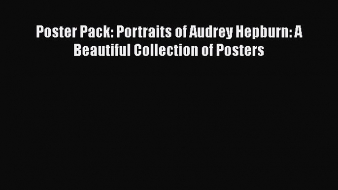 [Online PDF] Poster Pack: Portraits of Audrey Hepburn: A Beautiful Collection of Posters Free