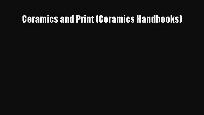 [Online PDF] Ceramics and Print (Ceramics Handbooks) Free Books