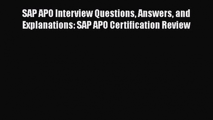 [PDF] SAP APO Interview Questions Answers and Explanations: SAP APO Certification Review [Read]