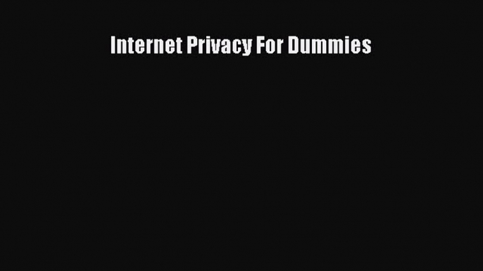 Download Internet Privacy For Dummies Ebook Free