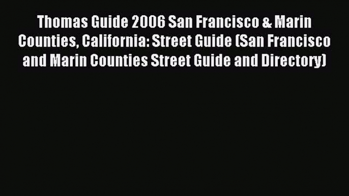 Read Thomas Guide 2006 San Francisco & Marin Counties California: Street Guide (San Francisco