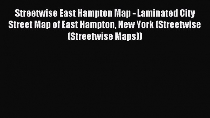 Read Streetwise East Hampton Map - Laminated City Street Map of East Hampton New York (Streetwise