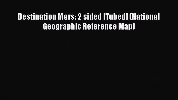 Download Destination Mars: 2 sided [Tubed] (National Geographic Reference Map) E-Book Free