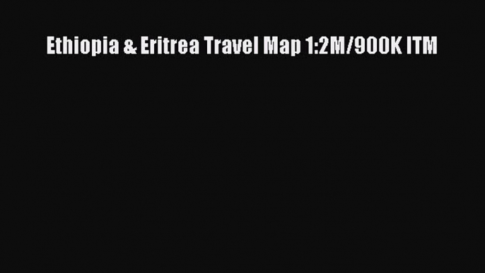 Read Ethiopia & Eritrea Travel Map 1:2M/900K ITM E-Book Free