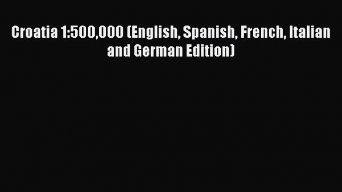 Download Croatia 1:500000 (English Spanish French Italian and German Edition) Ebook PDF
