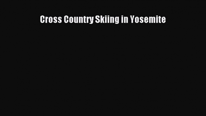 Read Cross Country Skiing in Yosemite ebook textbooks