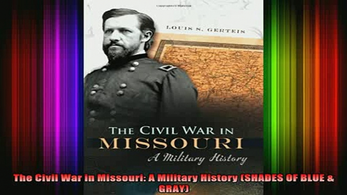 Free Full PDF Downlaod  The Civil War in Missouri A Military History SHADES OF BLUE  GRAY Full EBook