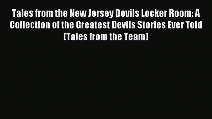 Read Tales from the New Jersey Devils Locker Room: A Collection of the Greatest Devils Stories