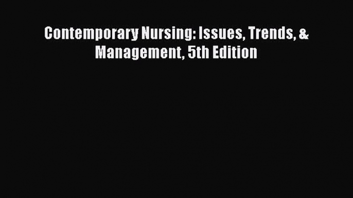 PDF Contemporary Nursing: Issues Trends & Management 5th Edition Free Books