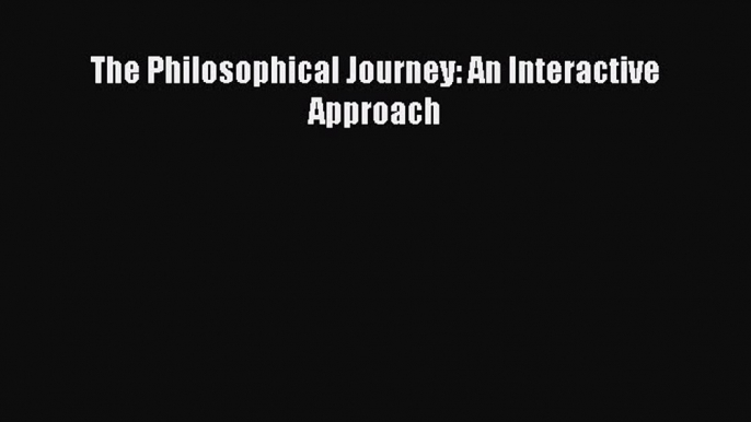 [PDF] The Philosophical Journey: An Interactive Approach [Download] Full Ebook