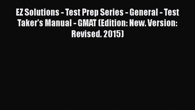 Read EZ Solutions - Test Prep Series - General - Test Taker's Manual - GMAT (Edition: New.