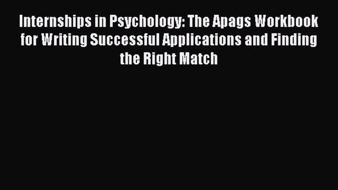 Read Internships in Psychology: The Apags Workbook for Writing Successful Applications and