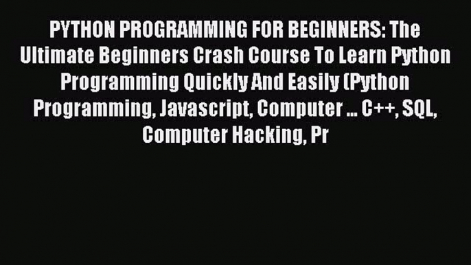 Read PYTHON PROGRAMMING FOR BEGINNERS: The Ultimate Beginners Crash Course To Learn Python