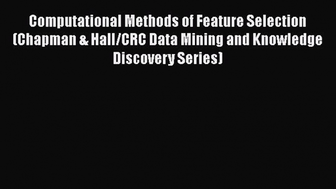 [PDF] Computational Methods of Feature Selection (Chapman & Hall/CRC Data Mining and Knowledge