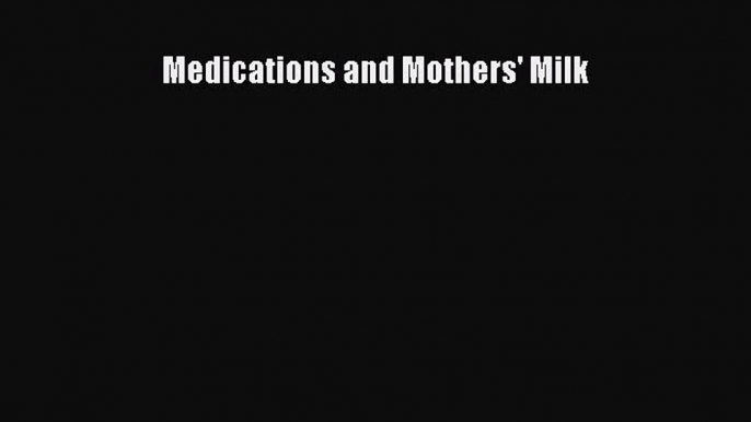 Read Book Medications and Mothers' Milk PDF Free