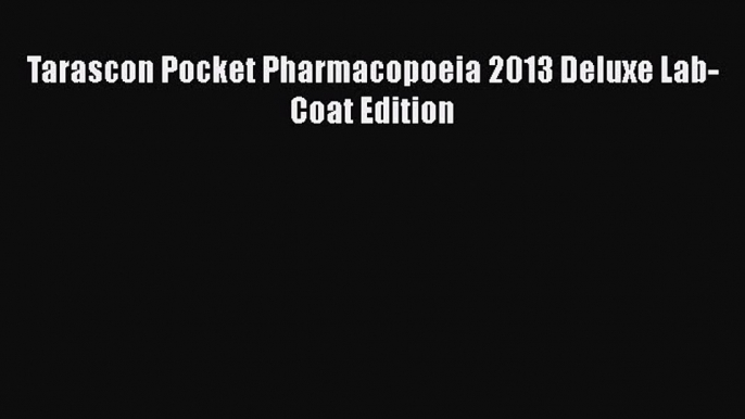 Read Book Tarascon Pocket Pharmacopoeia 2013 Deluxe Lab-Coat Edition ebook textbooks