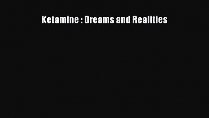 Download Book Ketamine : Dreams and Realities E-Book Download