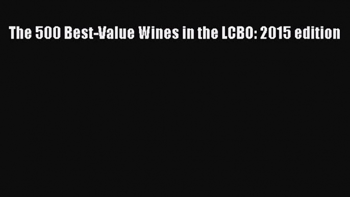 Read The 500 Best-Value Wines in the LCBO: 2015 edition Ebook Free