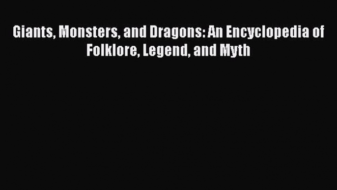 [PDF] Giants Monsters and Dragons: An Encyclopedia of Folklore Legend and Myth ebook textbooks