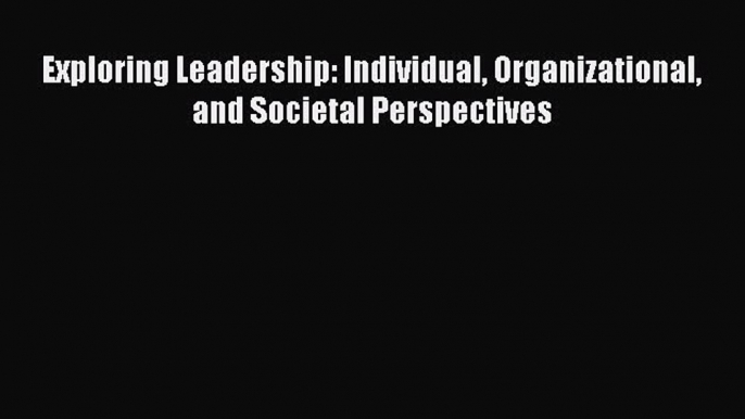 [PDF] Exploring Leadership: Individual Organizational and Societal Perspectives  Full EBook