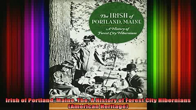 READ book  Irish of Portland Maine The A History of Forest City Hibernians American Heritage Full Free