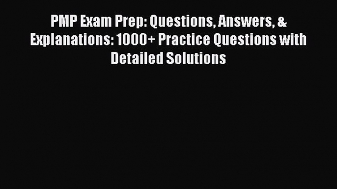 [PDF] PMP Exam Prep: Questions Answers & Explanations: 1000+ Practice Questions with Detailed