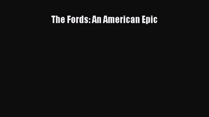 Read The Fords: An American Epic Ebook Free