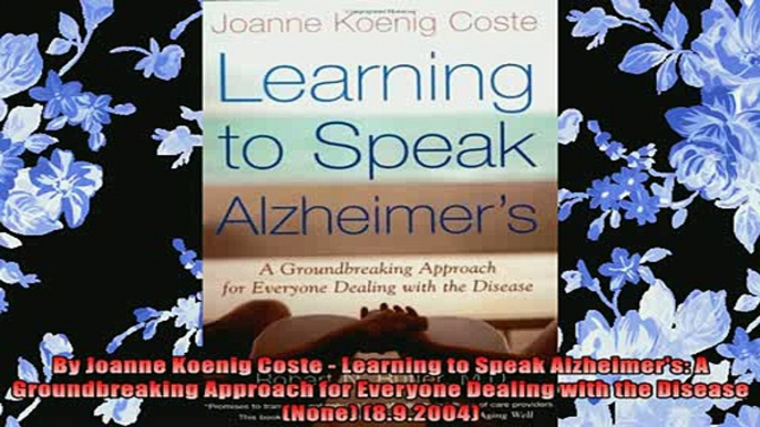 EBOOK ONLINE  By Joanne Koenig Coste  Learning to Speak Alzheimers A Groundbreaking Approach for  FREE BOOOK ONLINE