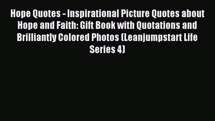 Read Hope Quotes - Inspirational Picture Quotes about Hope and Faith: Gift Book with Quotations