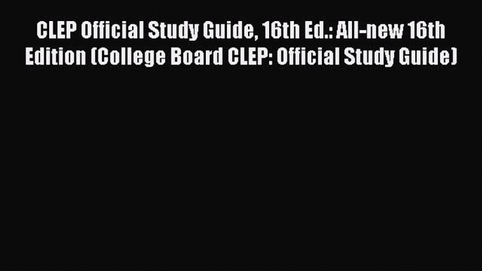 Read CLEP Official Study Guide 16th Ed.: All-new 16th Edition (College Board CLEP: Official