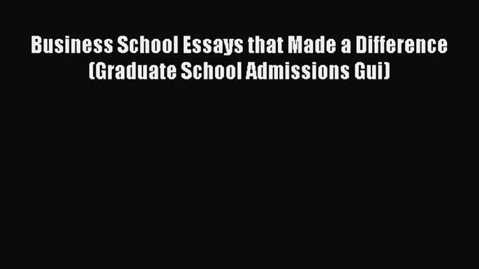 Read Business School Essays that Made a Difference (Graduate School Admissions Gui) Ebook Free