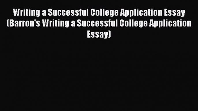 Read Writing a Successful College Application Essay (Barron's Writing a Successful College