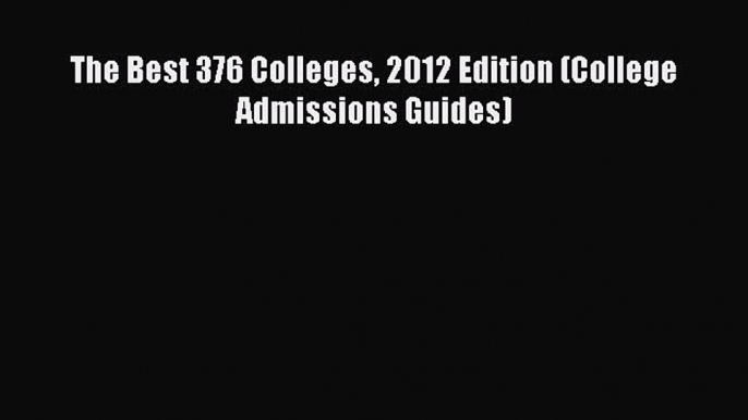 Read The Best 376 Colleges 2012 Edition (College Admissions Guides) Ebook Free