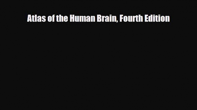 Read Book Atlas of the Human Brain Fourth Edition E-Book Download