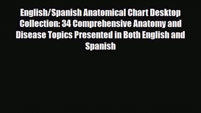 Read Book English/Spanish Anatomical Chart Desktop Collection: 34 Comprehensive Anatomy and