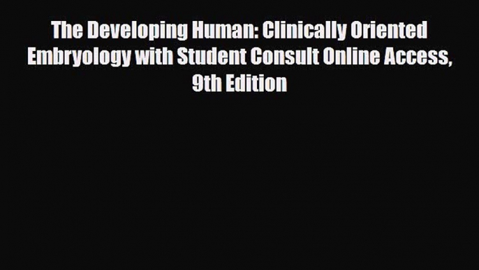 Read Book The Developing Human: Clinically Oriented Embryology with Student Consult Online