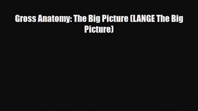 Read Book Gross Anatomy: The Big Picture (LANGE The Big Picture) ebook textbooks