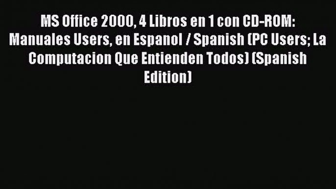 [PDF] MS Office 2000 4 Libros en 1 con CD-ROM: Manuales Users en Espanol / Spanish (PC Users