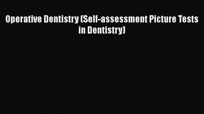 Read Book Operative Dentistry (Self-assessment Picture Tests in Dentistry) ebook textbooks