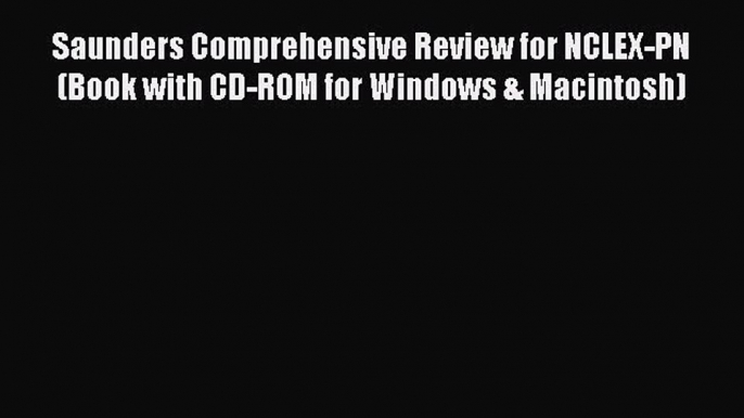 Read Saunders Comprehensive Review for NCLEX-PN (Book with CD-ROM for Windows & Macintosh)