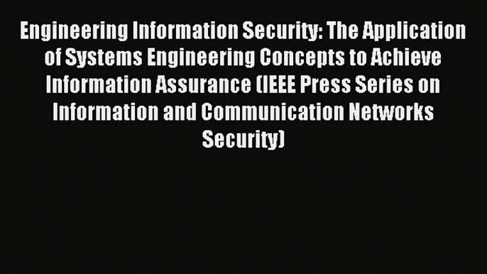 Read Engineering Information Security: The Application of Systems Engineering Concepts to Achieve